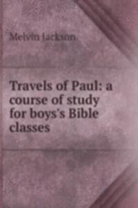 Travels of Paul: a course of study for boys's Bible classes