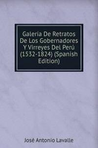 Galeria De Retratos De Los Gobernadores Y Virreyes Del Peru (1532-1824) (Spanish Edition)