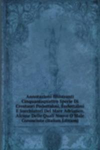 Annotazioni Illustranti Cinquantaquattro Specie Di Crostacei Podottalmi, Endottalmi E Succhiatori Del Mare Adriatico, Alcune Delle Quali Nuove O Male Conosciute (Italian Edition)