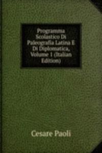 Programma Scolastico Di Paleografia Latina E Di Diplomatica, Volume 1 (Italian Edition)