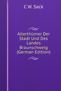 Alterthumer Der Stadt Und Des Landes Braunschweig (German Edition)