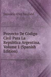 Proyecto De Codigo Civil Para La Republica Argentina, Volume 1 (Spanish Edition)