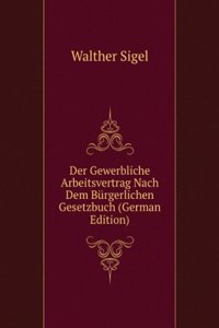 Der Gewerbliche Arbeitsvertrag Nach Dem Burgerlichen Gesetzbuch (German Edition)