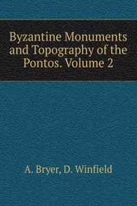 Byzantine Monuments and Topography of the Pontos. Volume 2