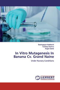 In Vitro Mutagenesis In Banana Cv. Grand Naine