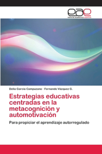 Estrategias educativas centradas en la metacognición y automotivación