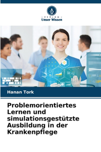 Problemorientiertes Lernen und simulationsgestützte Ausbildung in der Krankenpflege