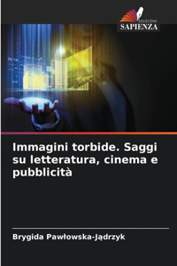 Immagini torbide. Saggi su letteratura, cinema e pubblicità