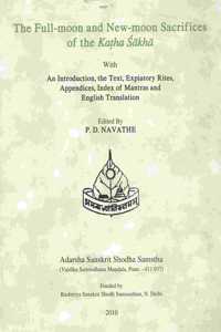The Full Moon and New moon Sacrifieces of The Katha Sakha with an Introduction, the text, expiatory rites, Appendices, Index of Mantras and English Translation