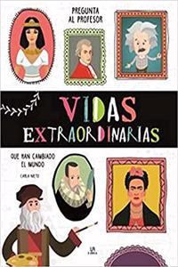 Vidas Extraordinarias: Que Han Cambiado el Mundo
