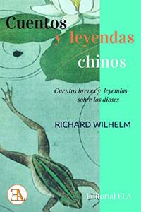 Cuentos y leyendas chinos: Cuentos breves y leyendas sobre los dioses