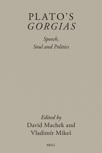 Plato’s Gorgias: Speech, Soul and Politics