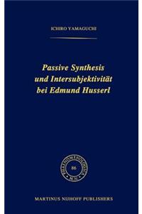 Passive Synthesis Und Intersubjektivität Bei Edmund Husserl