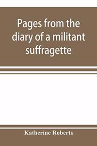 Pages from the diary of a militant suffragette