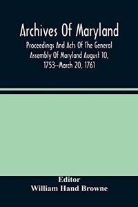 Archives Of Maryland; Proceedings And Acts Of The General Assembly Of Maryland August 10, 1753--March 20, 1761; Letters To Governor Horatio Sharpe 1754-1765