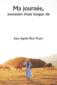 Ma journée, souvenirs d'une longue vie