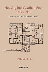 Housing India's Urban Poor 1800-1965: Colonial and Post-Colonial Studies