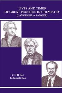 Lives and Times of Great Pioneers in Chemistry (Lavoisier to Sanger)