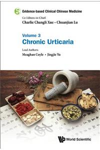 Evidence-Based Clinical Chinese Medicine - Volume 3: Chronic Urticaria