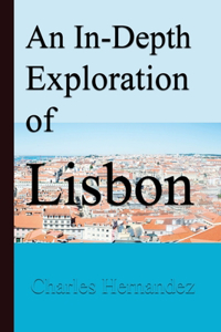 An In-Depth Exploration of Lisbon
