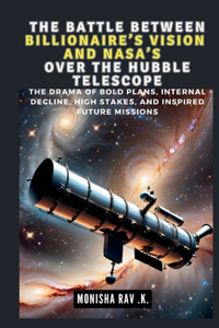 Battle Between a Billionaire's Vision and Nasa's Over the Hubble Telescope