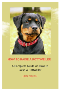 How to Raise a Rottweiler