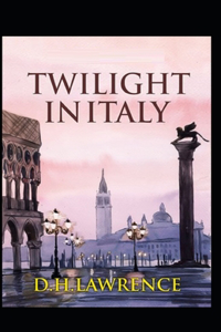 Twilight in Italy: Classic Original Edition By Edgar Rice(Annotated)
