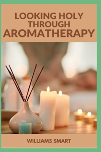 Looking Holy Through Aromatherapy