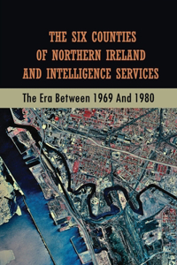 The Six Counties Of Northern Ireland And Intelligence Services