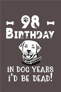 98 Birthday - In Dog Years I'd Be Dead!