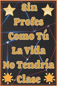Sin Profes Como Tú La Vida No Tendría Clase Cuaderno De Notas