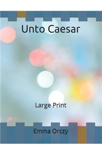 Unto Caesar