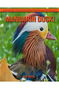 Mandarin Duck! An Educational Children's Book about Mandarin Duck with Fun Facts
