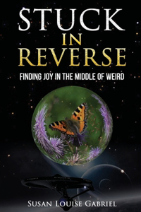 Stuck in Reverse: Finding Joy in the Middle of Weird