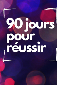 90 jours pour réussir