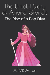 The Untold Story of Ariana Grande