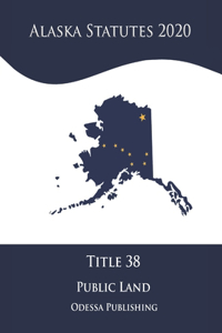 Alaska Statutes 2020 Title 38 Public Land