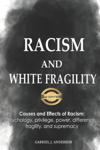 Racism and White Fragility: Causes and Effects of Racism: Psychology, privilege, power, difference, fragility, and supremacy