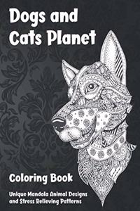 Dogs and Cats Planet - Coloring Book - Unique Mandala Animal Designs and Stress Relieving Patterns