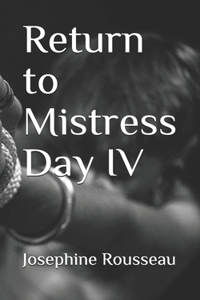 Return to Mistress Day IV