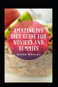 Amazing Ivf Diet Guide For Novices And Dummies