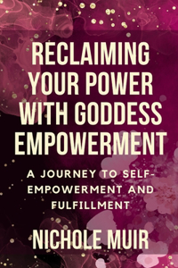 Reclaiming Your Power with Goddess Empowerment