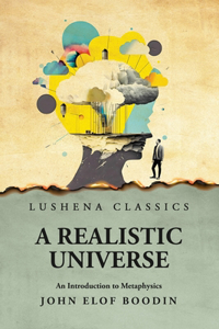 Realistic Universe An Introduction to Metaphysics