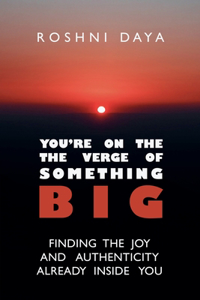 You're On the Verge of Something Big