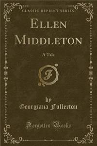 Ellen Middleton: A Tale (Classic Reprint)