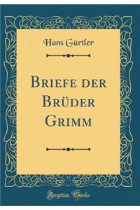Briefe der Brüder Grimm (Classic Reprint)