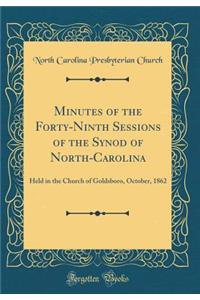 Minutes of the Forty-Ninth Sessions of the Synod of North-Carolina: Held in the Church of Goldsboro, October, 1862 (Classic Reprint)