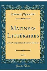 Matinees LittÃ©raires, Vol. 1: Cours Complet de LittÃ©rature Moderne (Classic Reprint)