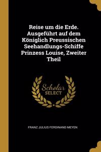Reise um die Erde. Ausgeführt auf dem Königlich Preussischen Seehandlungs-Schiffe Prinzess Louise, Zweiter Theil