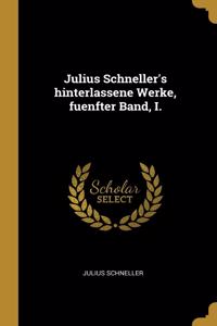 Julius Schneller's hinterlassene Werke, fuenfter Band, I.